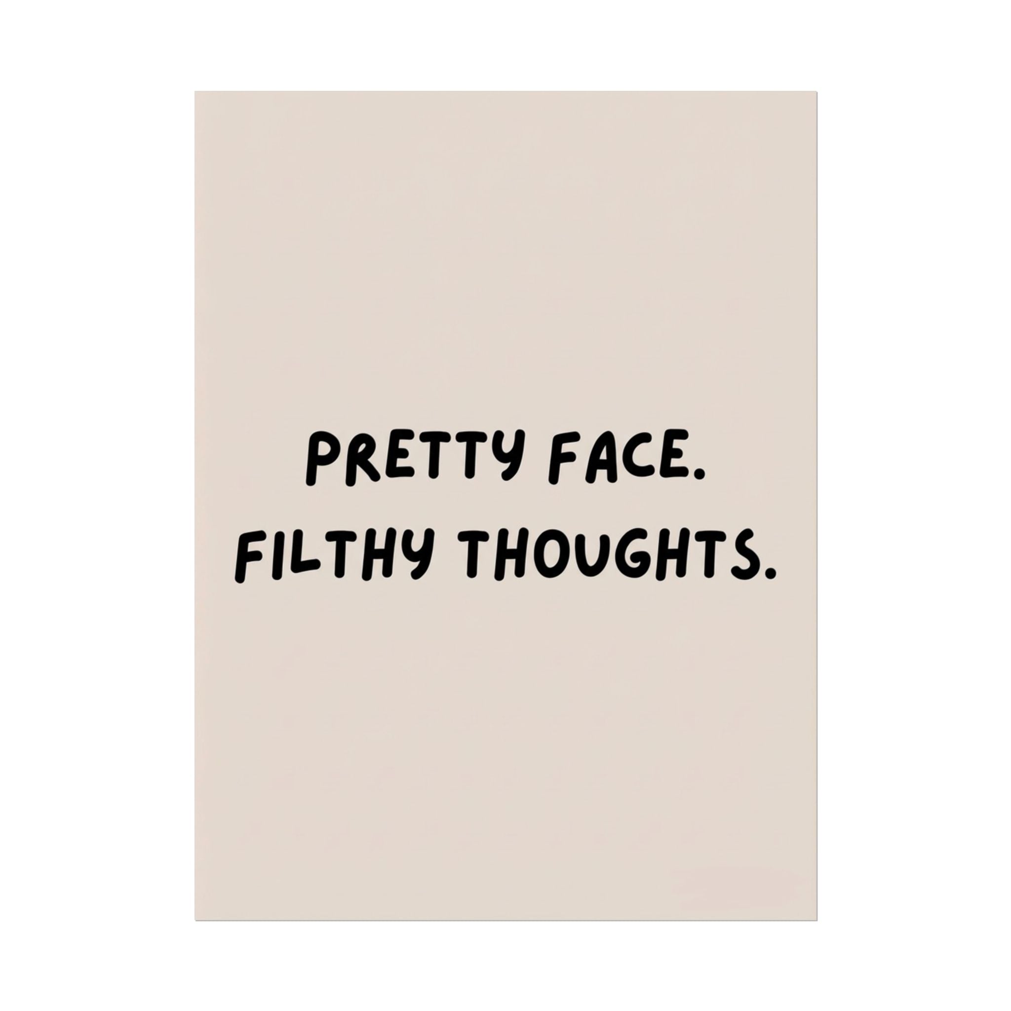 Rolled Poster — Pretty Face. Filthy Thoughts.