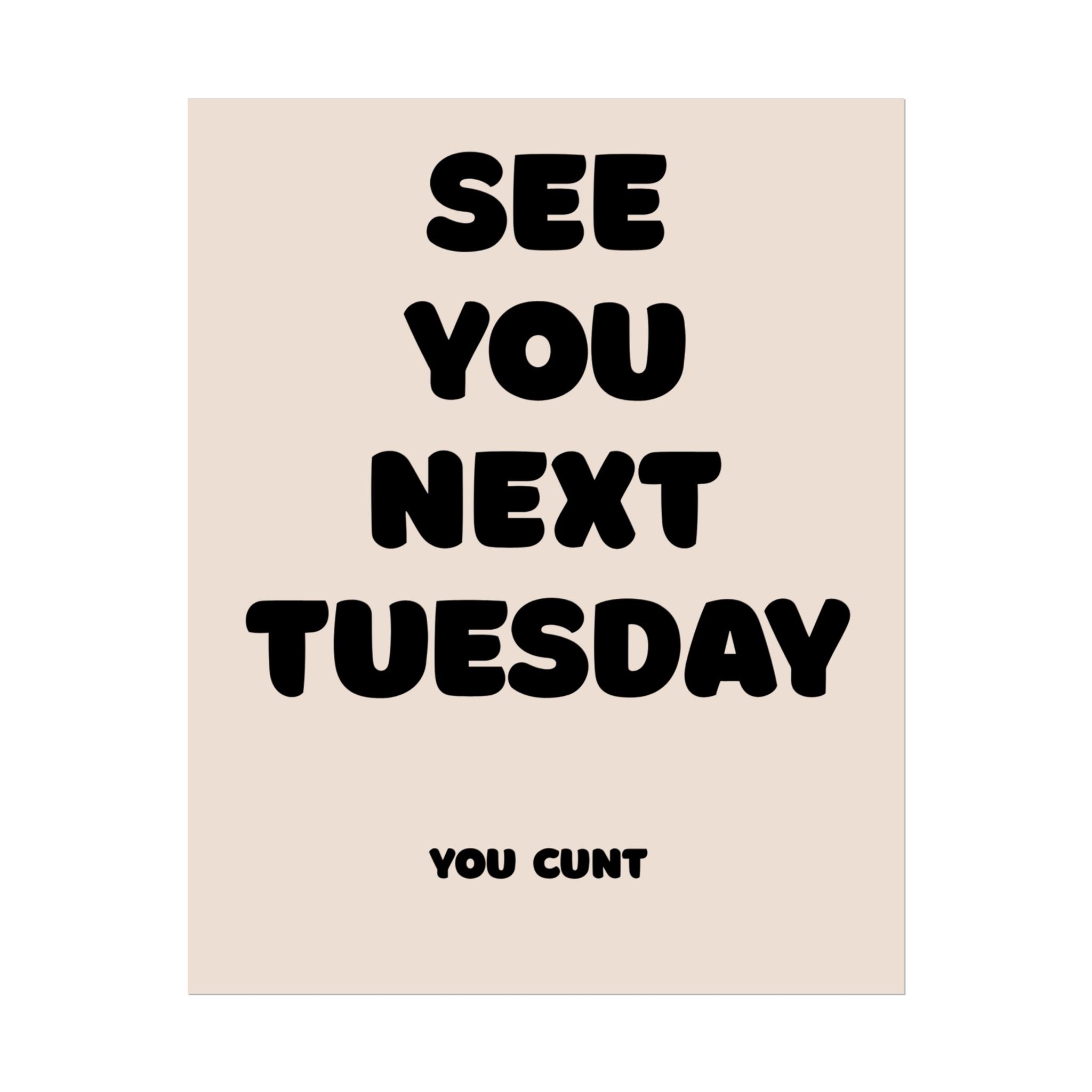 Rolled Poster - See You Next Tuesday