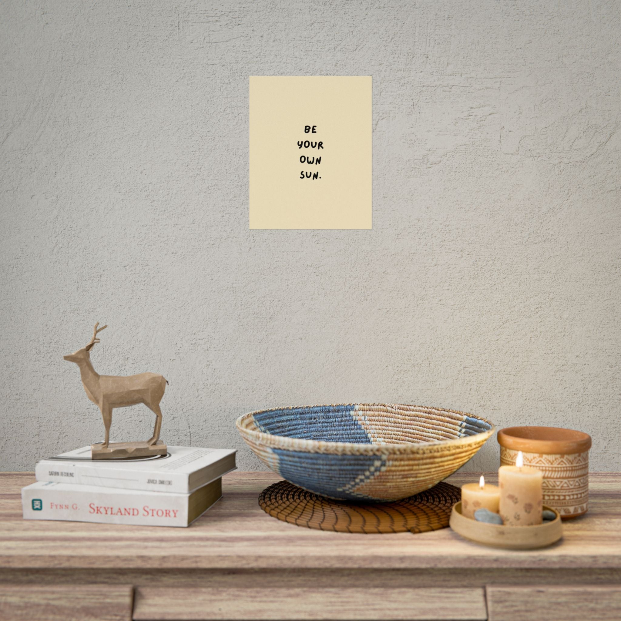 Rolled Poster- Be Your Own Sun.