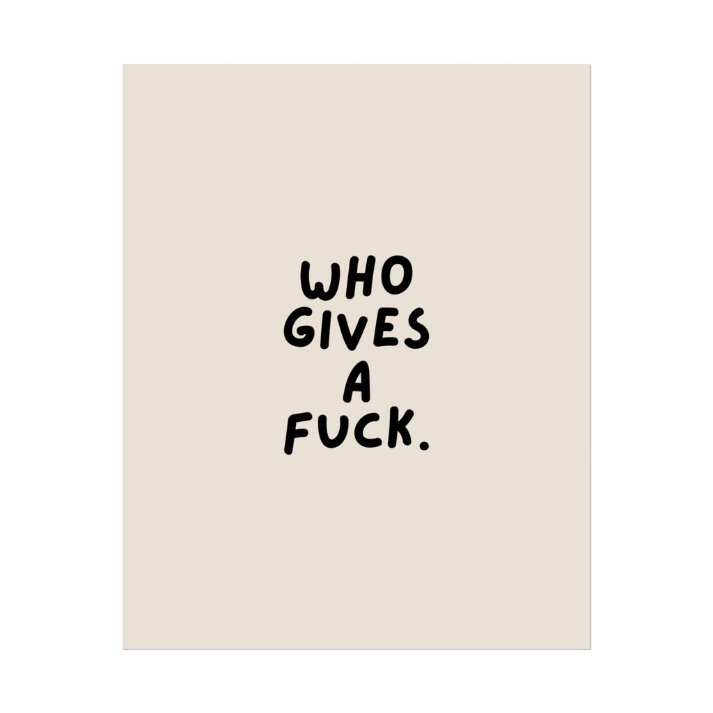 Rolled Poster — Who Gives A Fuck.