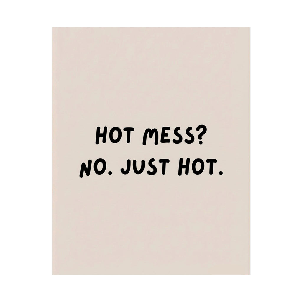 Rolled Poster — Hot Mess? No. Just Hot.
