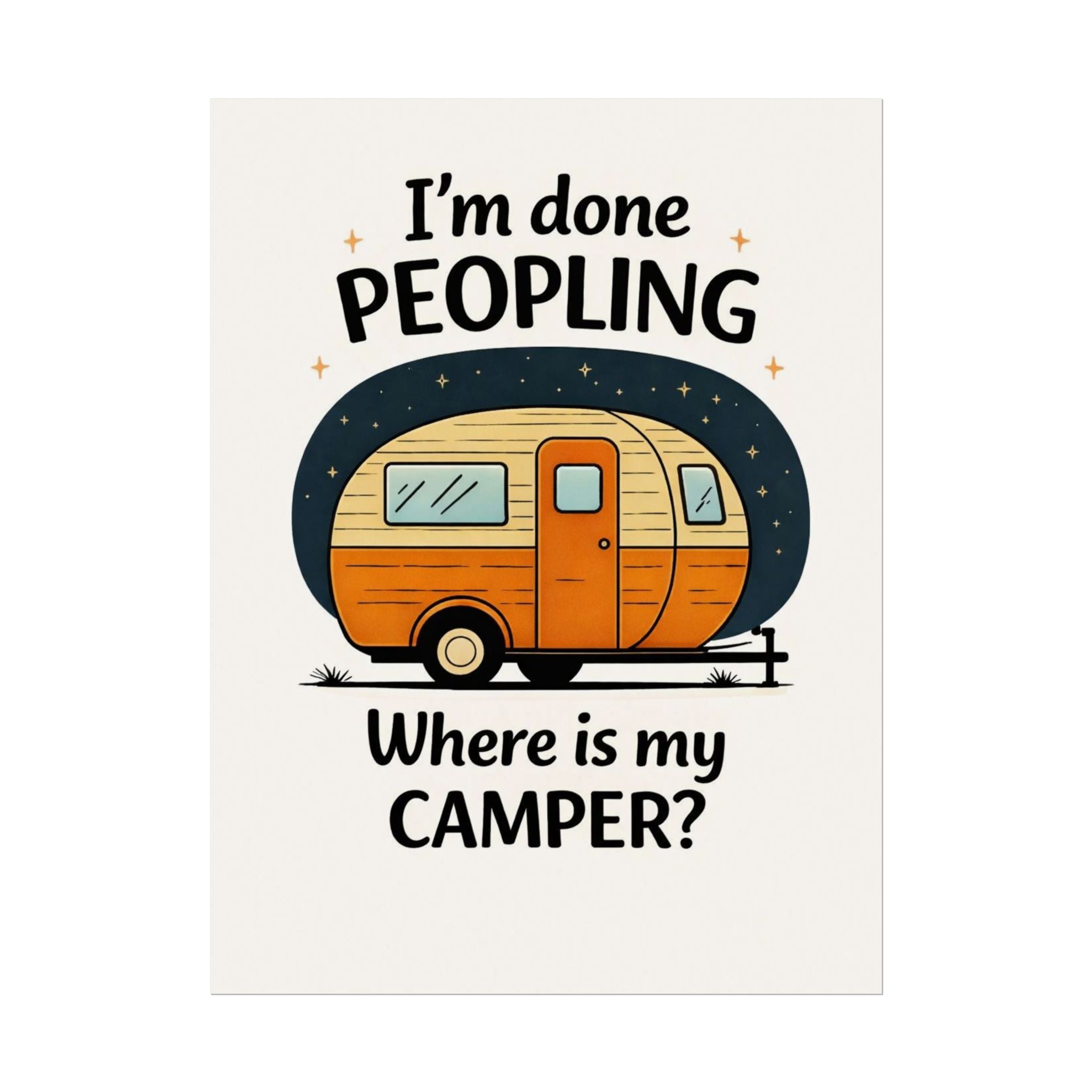 Rolled Poster – I’m Done Peopling, Where Is My Camper?