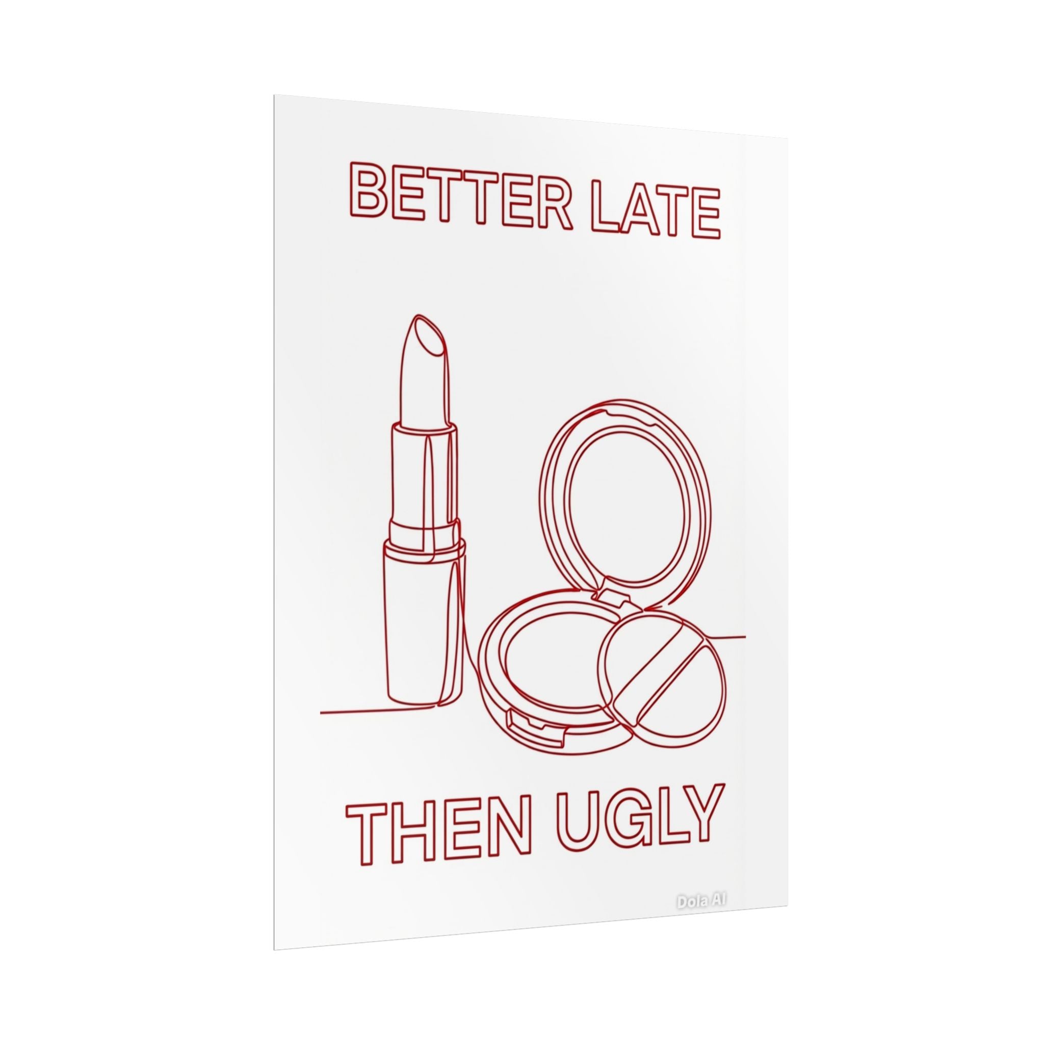 Rolled Poster - Better Late Than Ugly