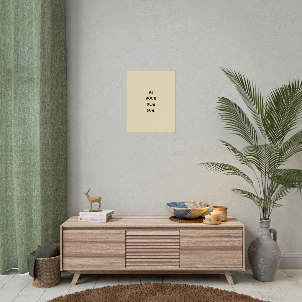 Rolled Poster- Be Your Own Sun.