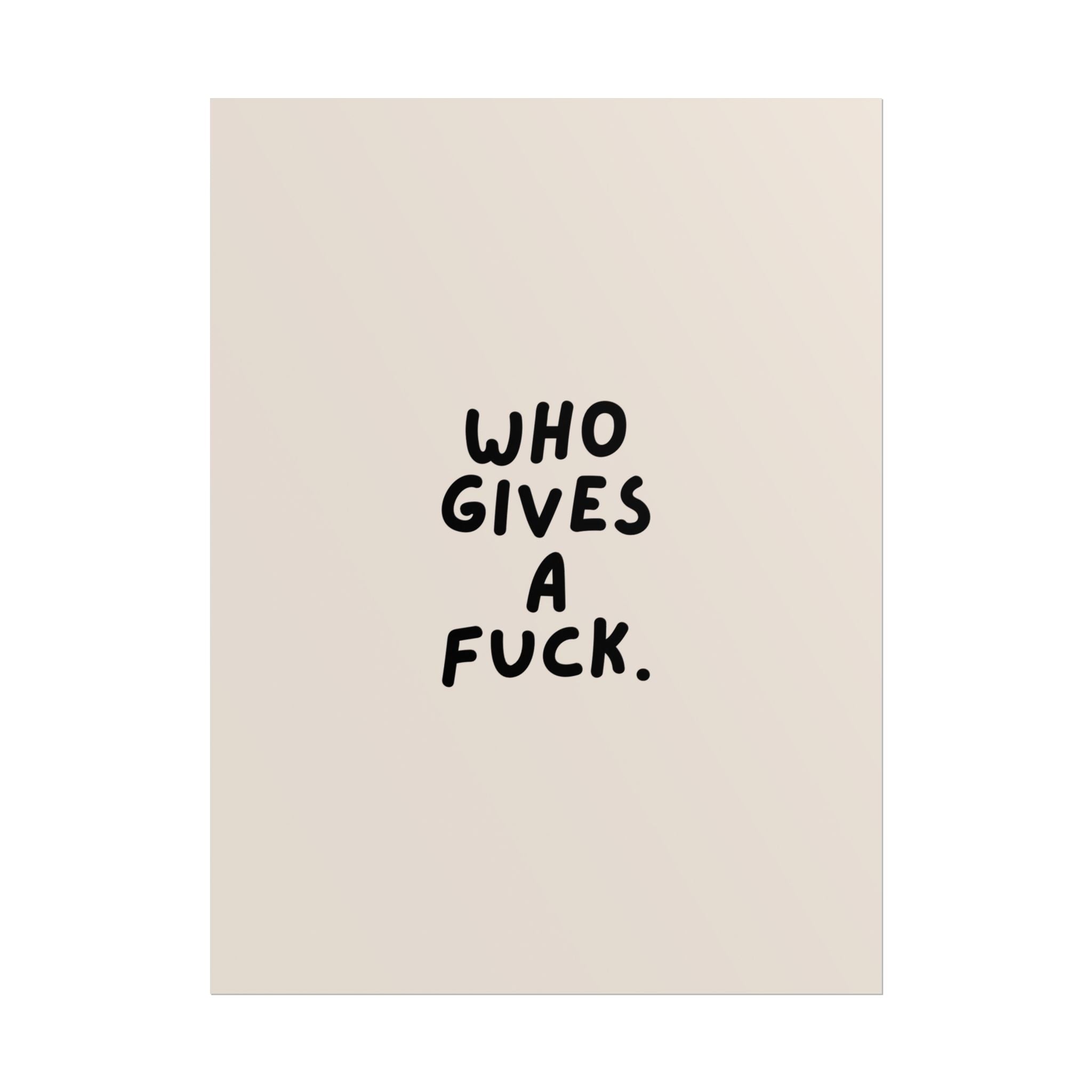 Rolled Poster — Who Gives A Fuck.