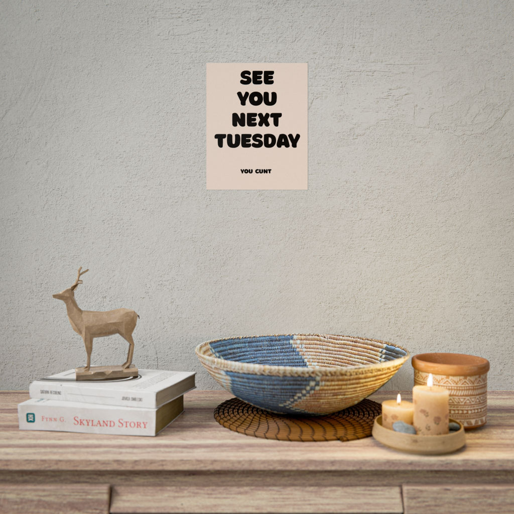 Rolled Poster - See You Next Tuesday