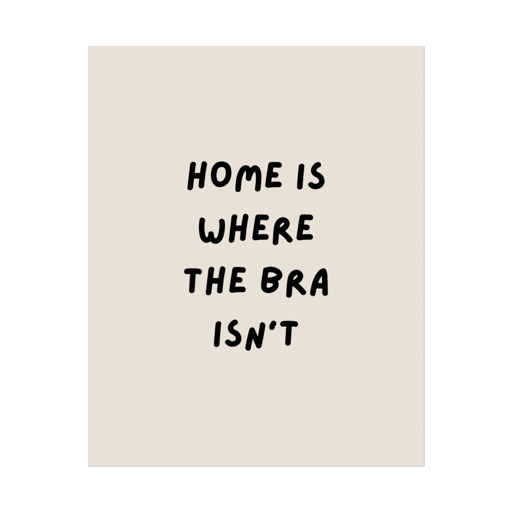 Rolled Poster — Home Is Where The Bra Isn’t