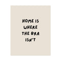 Rolled Poster — Home Is Where The Bra Isn’t