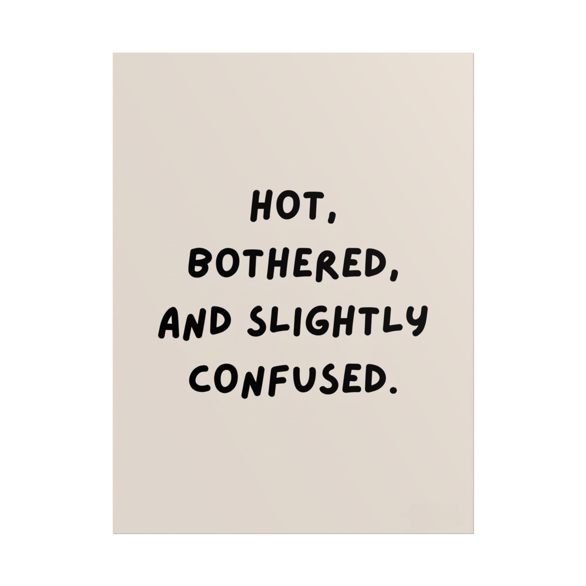 Rolled Poster — Hot, Bothered, and Slightly Confused