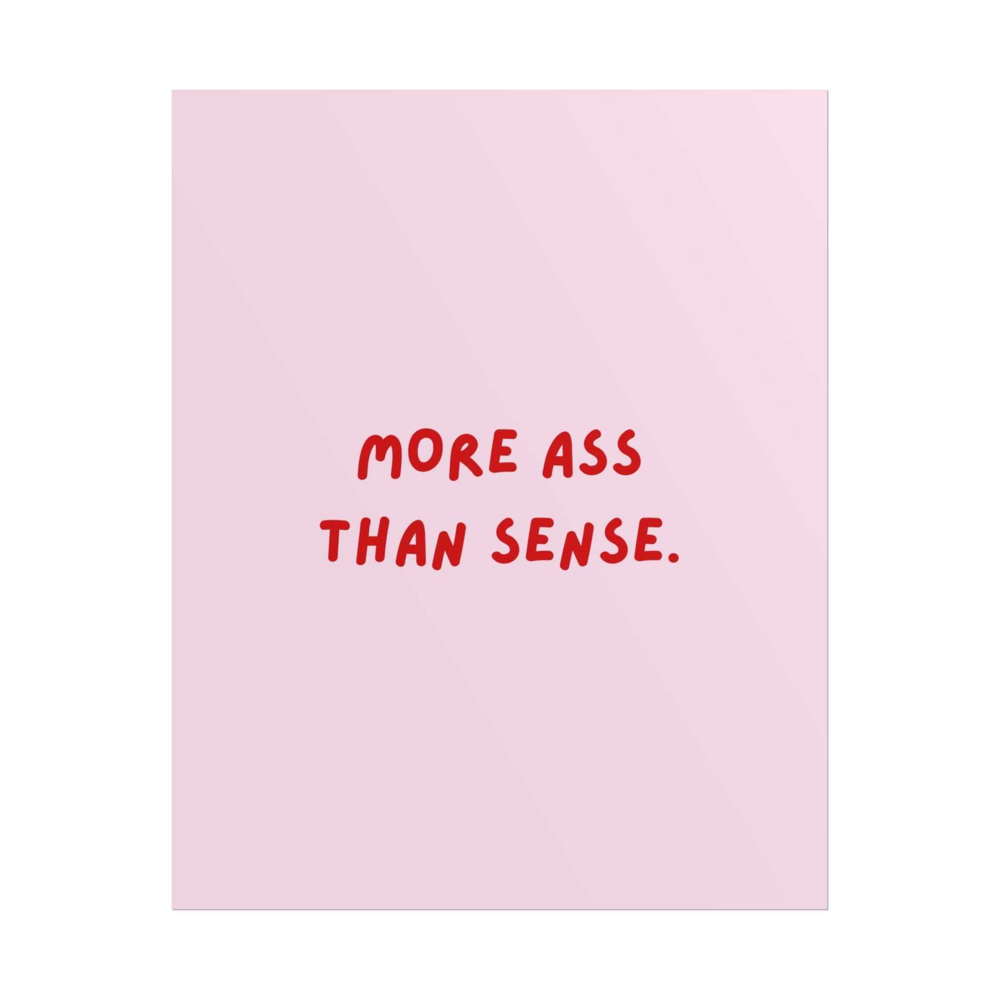 Rolled Poster — More Ass Than Sense.