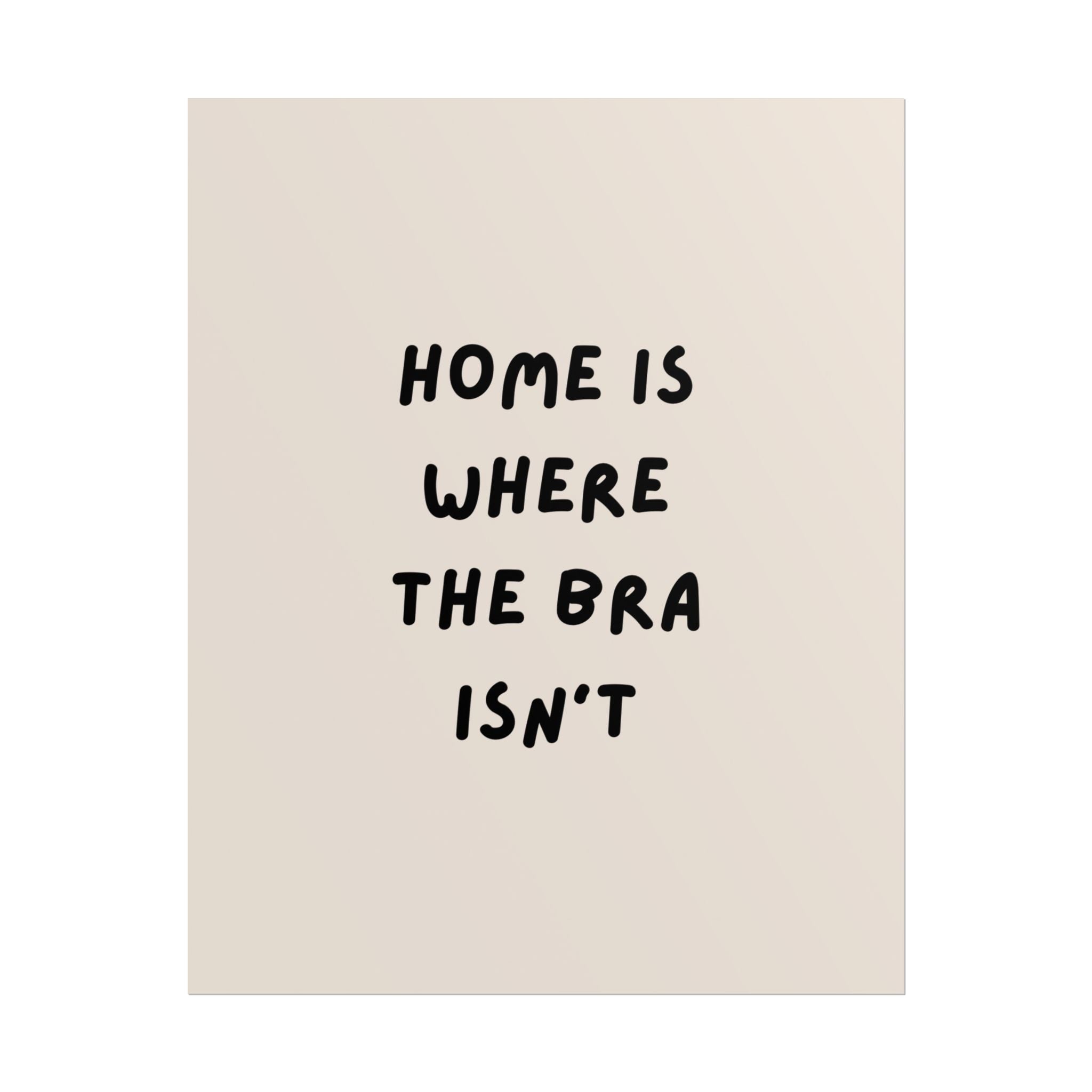 Rolled Poster — Home Is Where The Bra Isn’t