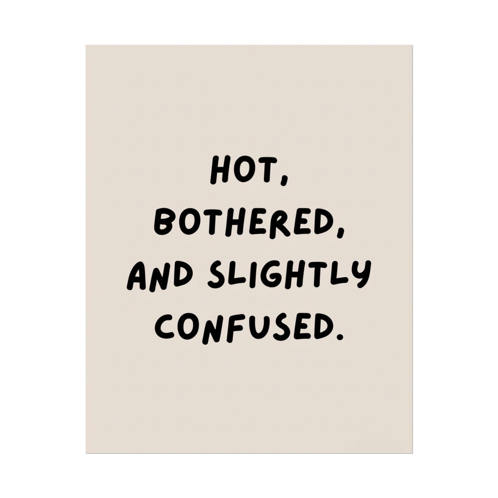 Rolled Poster — Hot, Bothered, and Slightly Confused