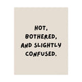 Rolled Poster — Hot, Bothered, and Slightly Confused