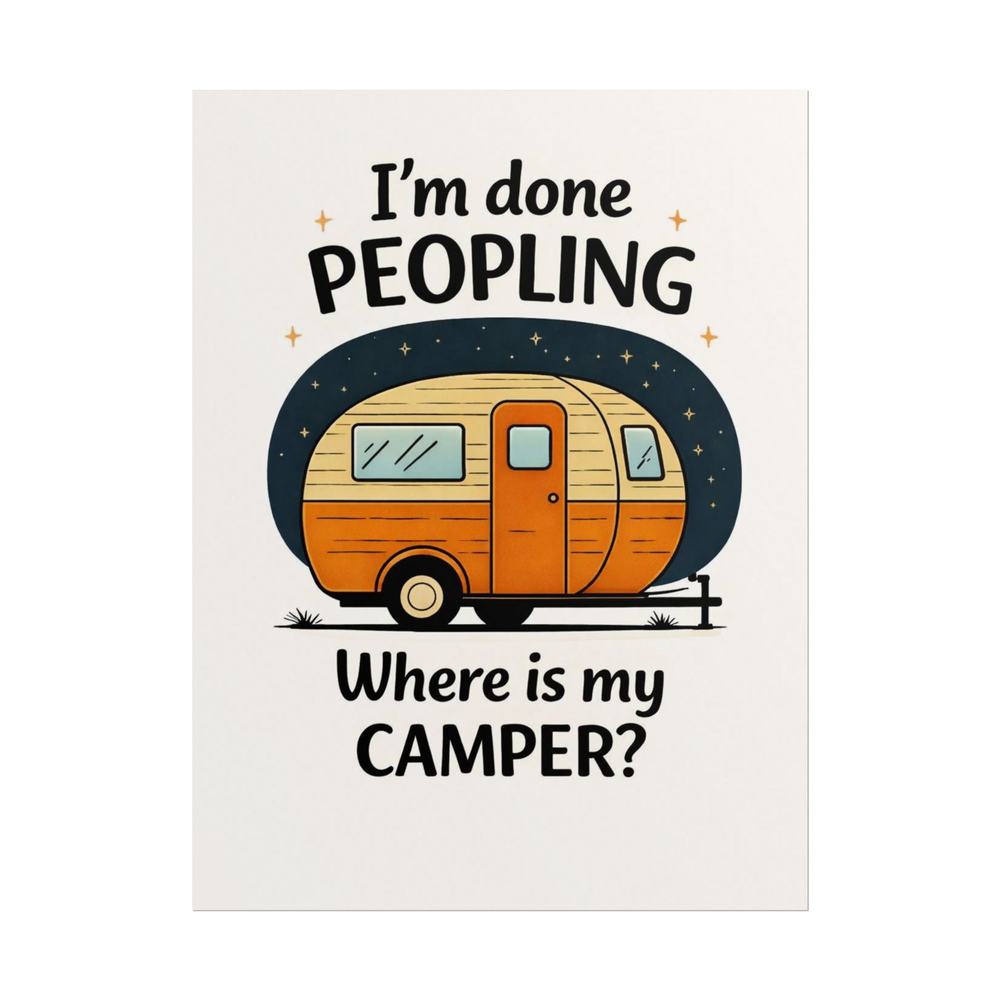 Rolled Poster – I’m Done Peopling, Where Is My Camper?