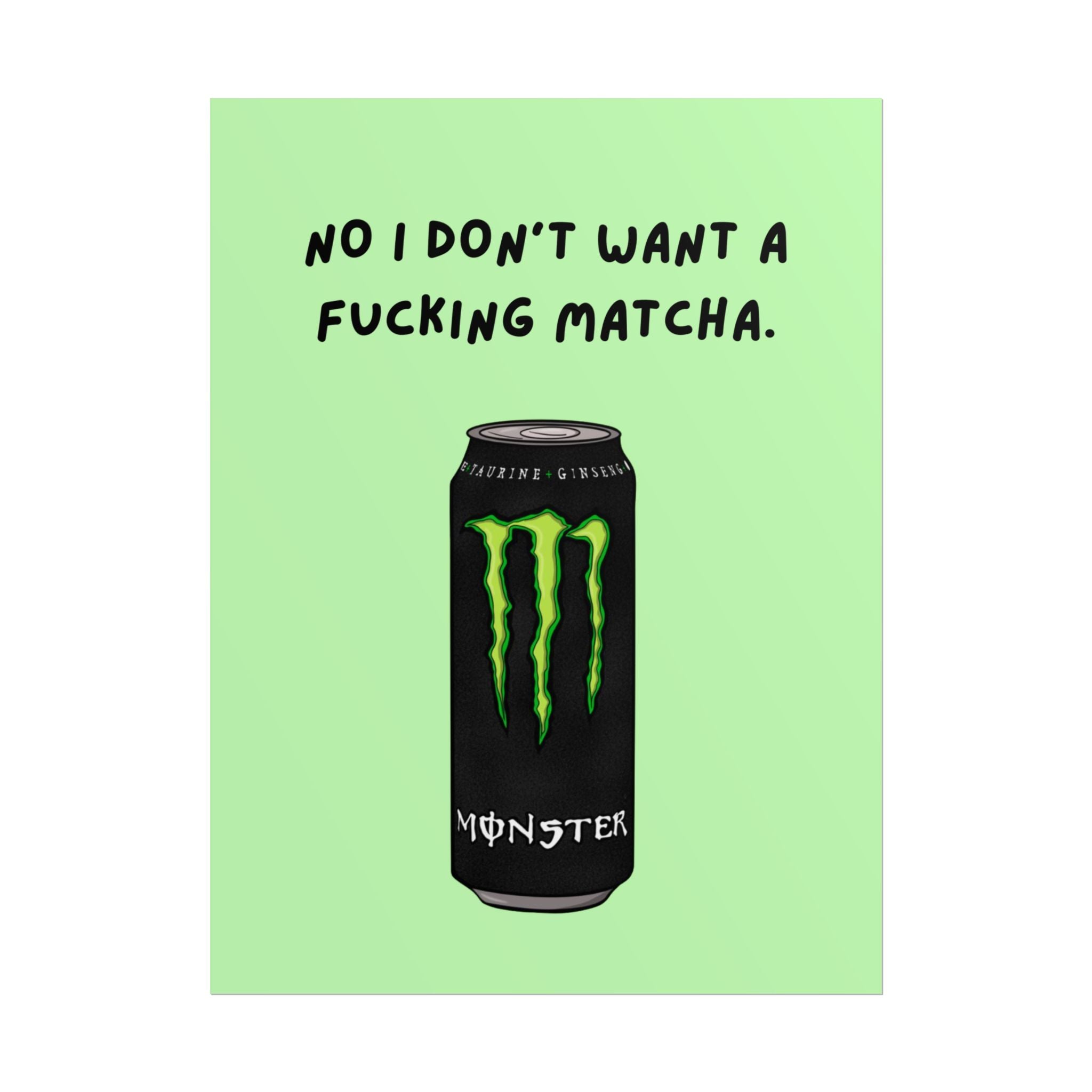 Rolled Poster — No I don’t want a f*cking matcha- monster