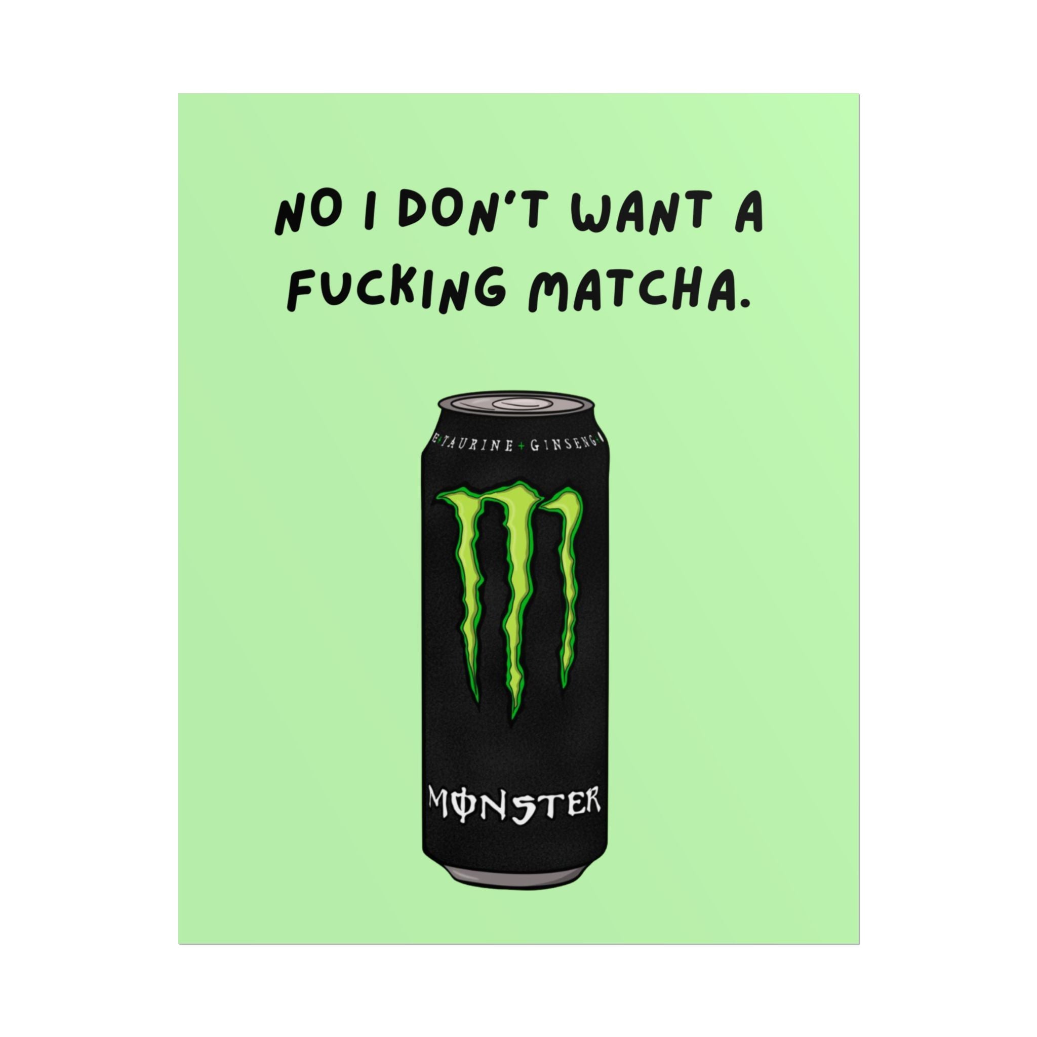 Rolled Poster — No I don’t want a f*cking matcha- monster