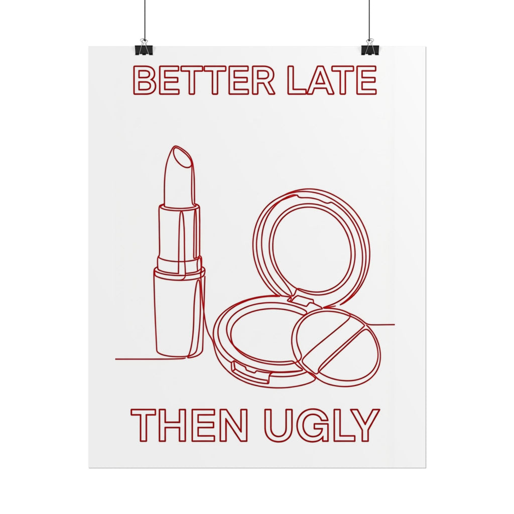 Rolled Poster - Better Late Than Ugly