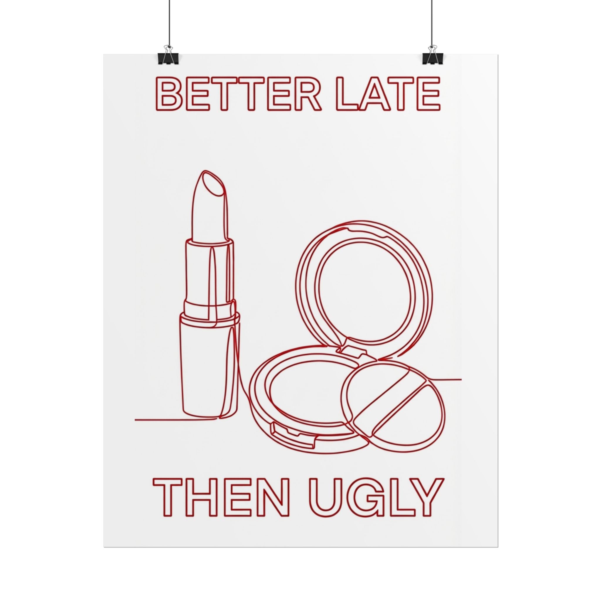 Rolled Poster - Better Late Than Ugly