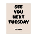 Rolled Poster - See You Next Tuesday