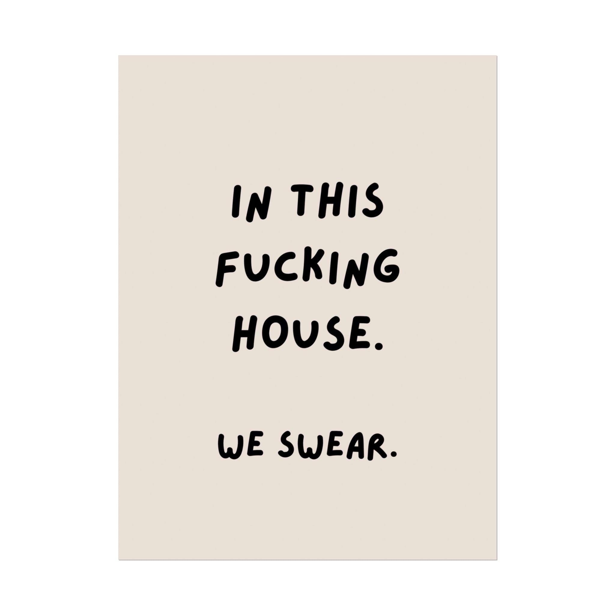 Rolled Poster — In This Fucking House. We Swear.