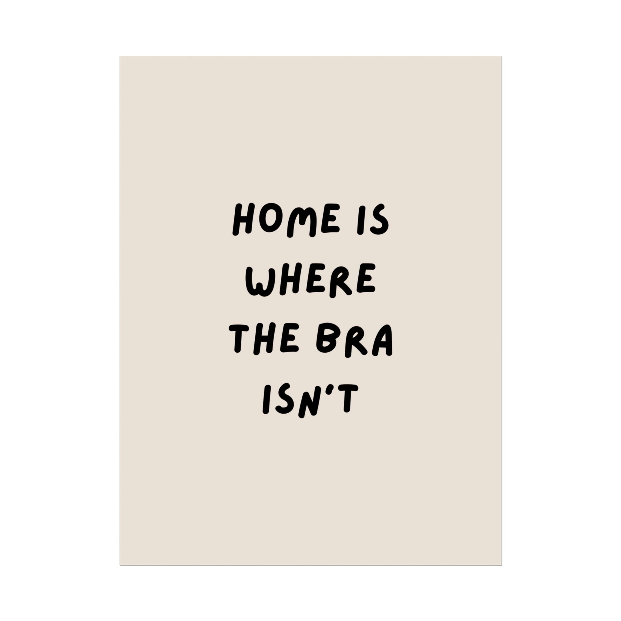 Rolled Poster — Home Is Where The Bra Isn’t
