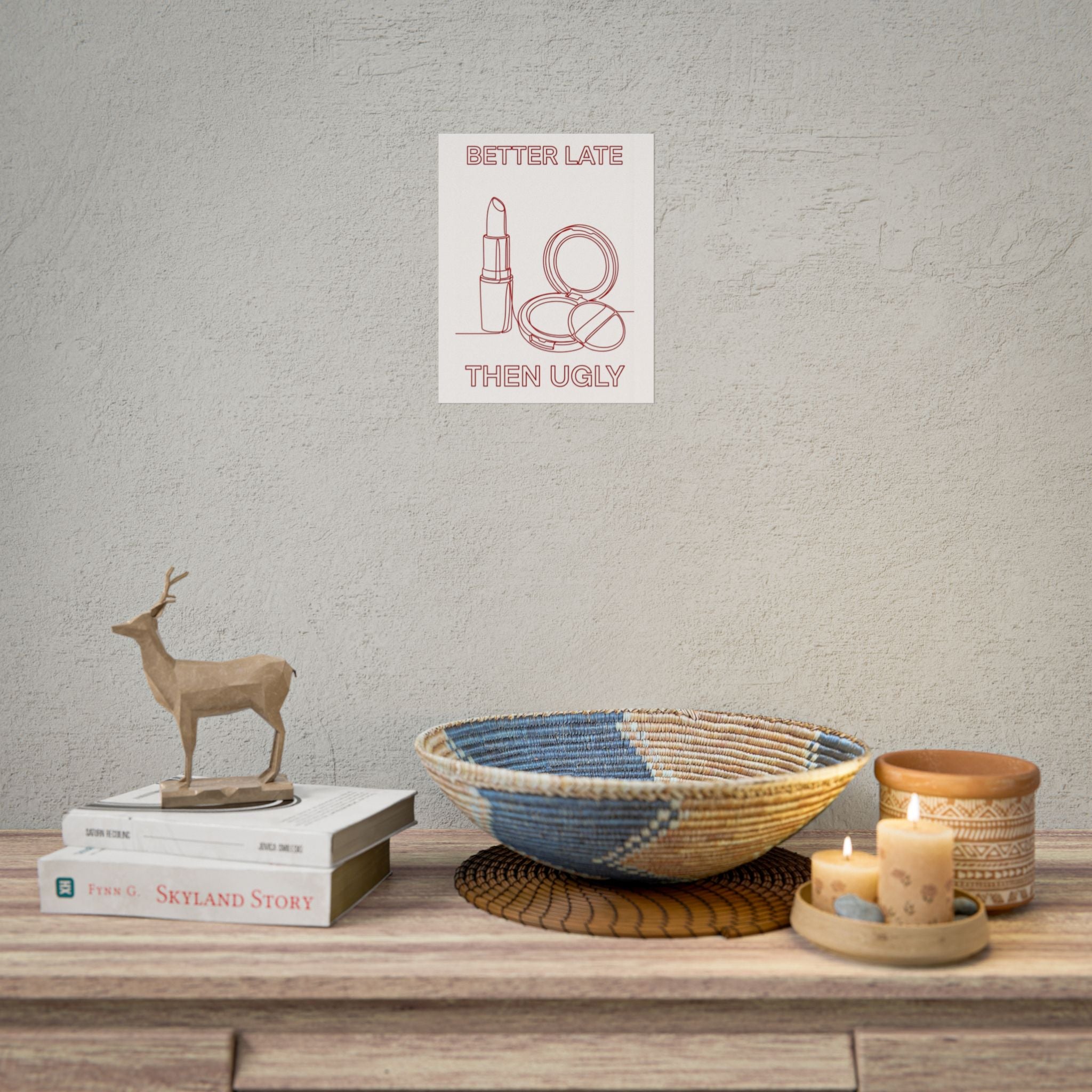 Rolled Poster - Better Late Than Ugly