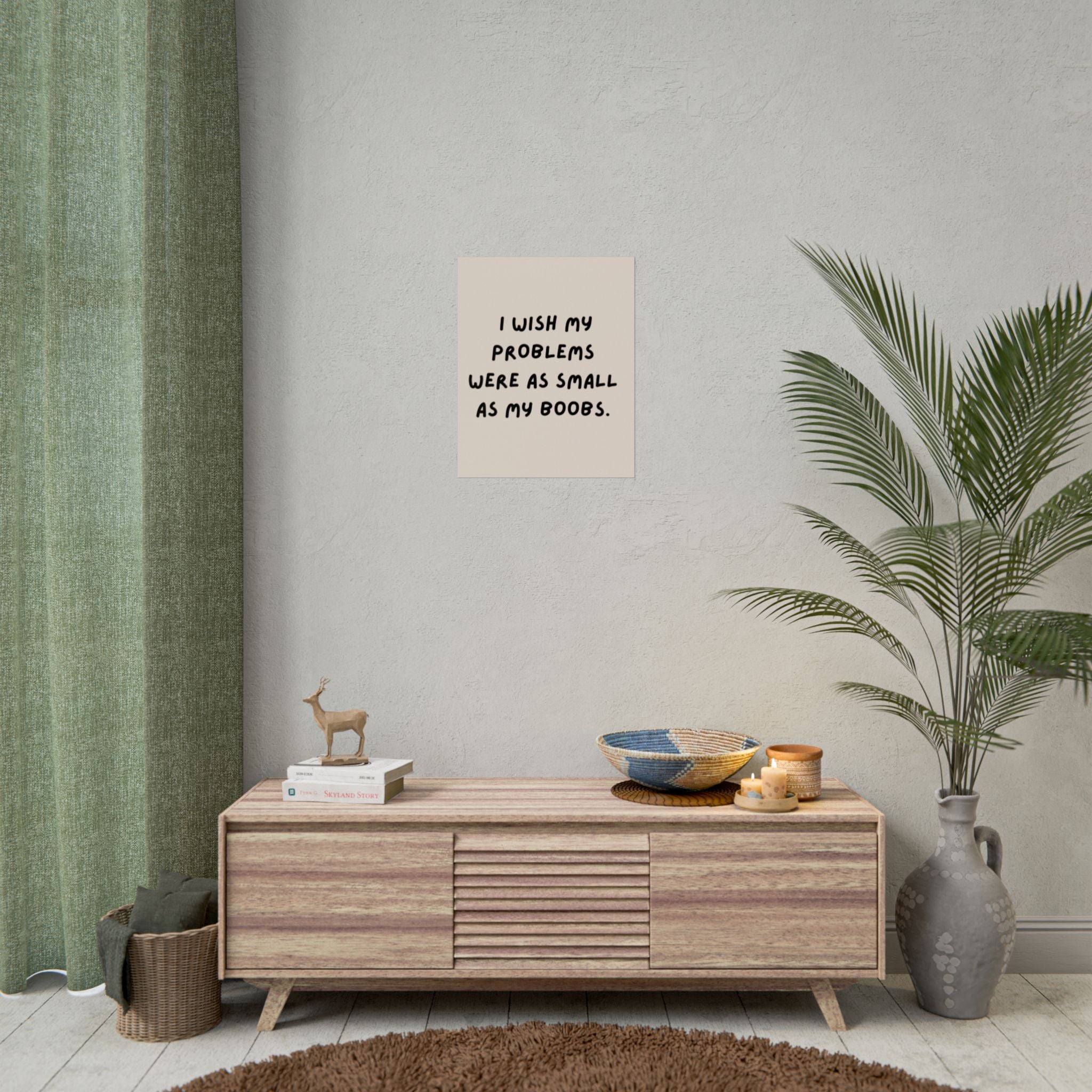 Rolled Poster —I Wish My Problems Were As Small As My Boobs