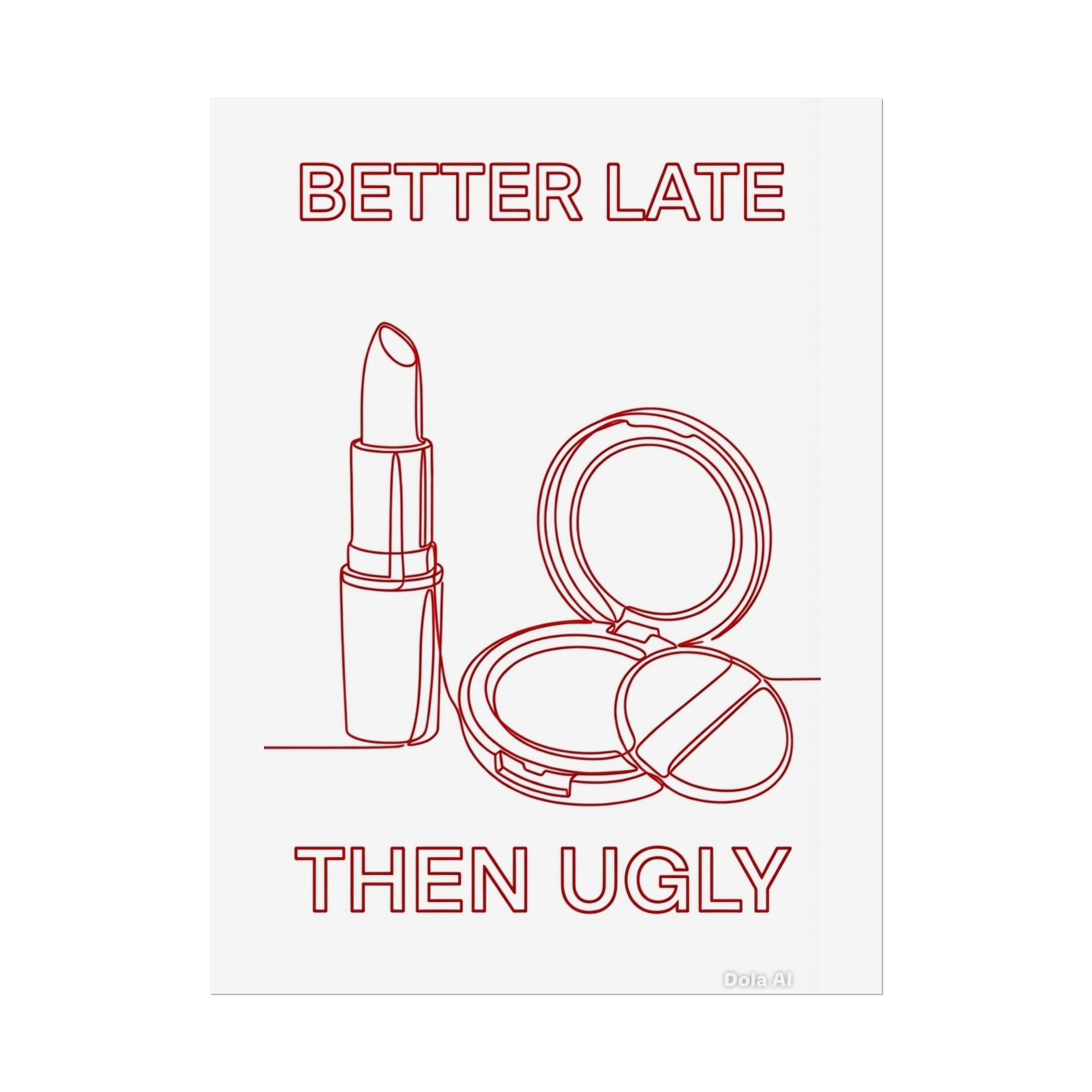 Rolled Poster - Better Late Than Ugly