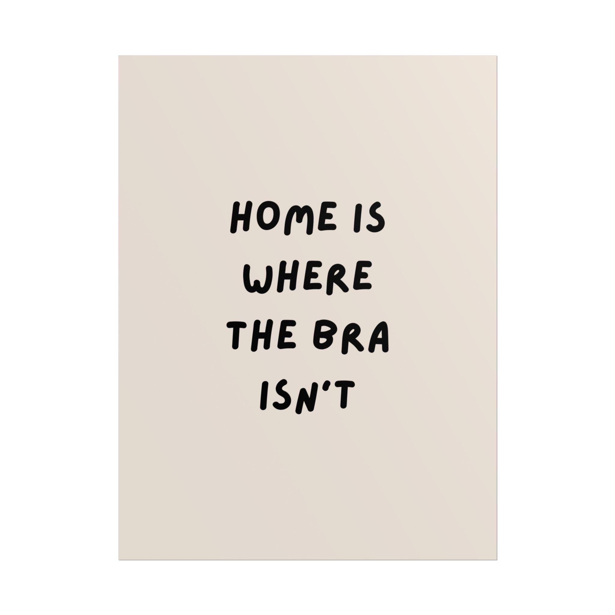 Rolled Poster — Home Is Where The Bra Isn’t