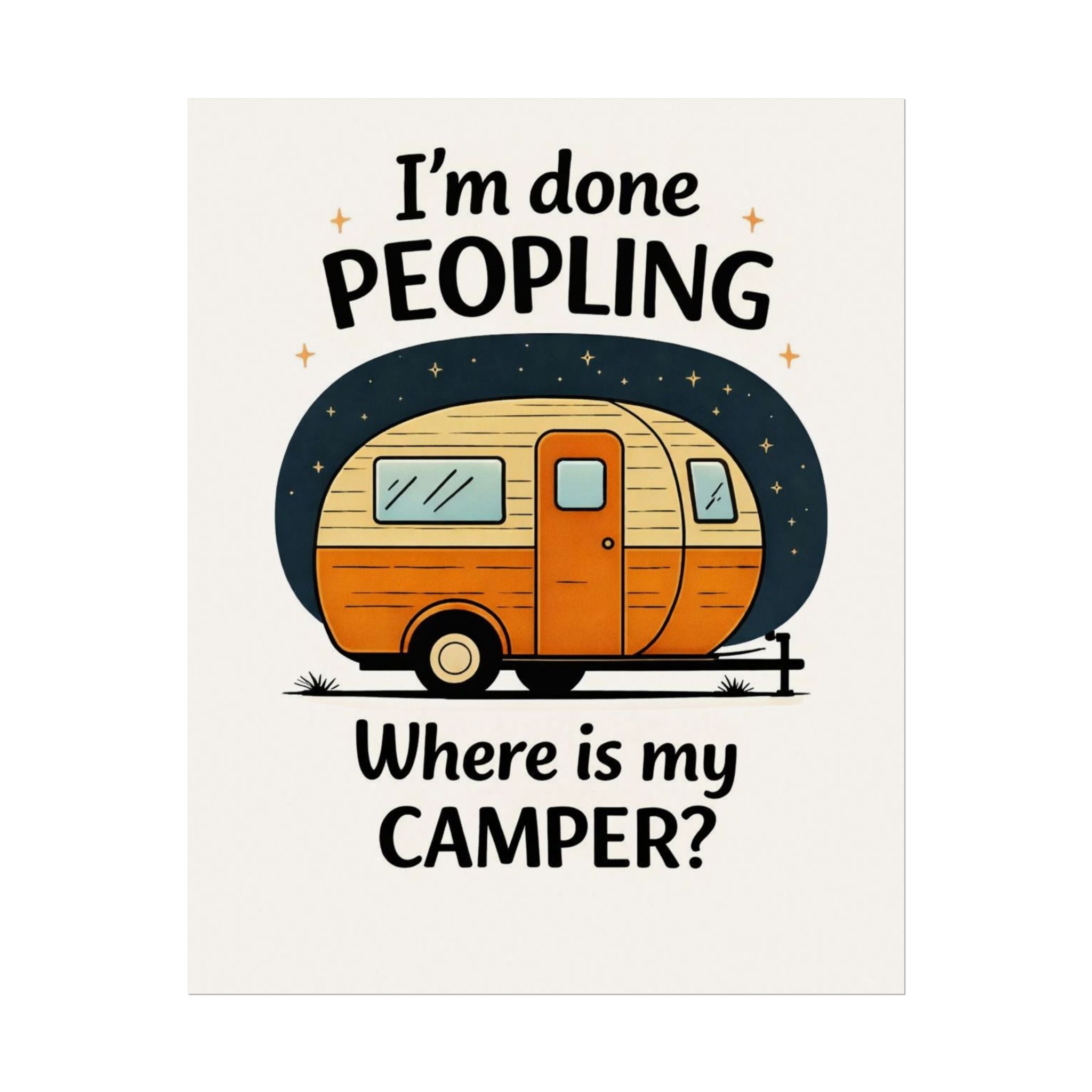 Rolled Poster – I’m Done Peopling, Where Is My Camper?