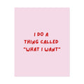 Rolled Poster- What I Want