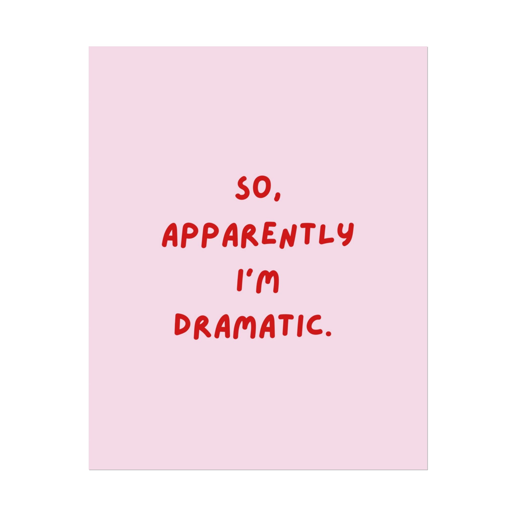 Rolled Poster — So, Apparently I'm Dramatic.