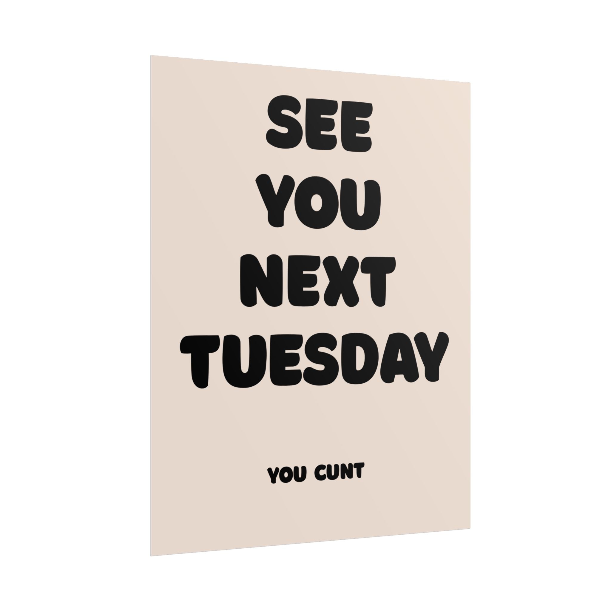 Rolled Poster - See You Next Tuesday
