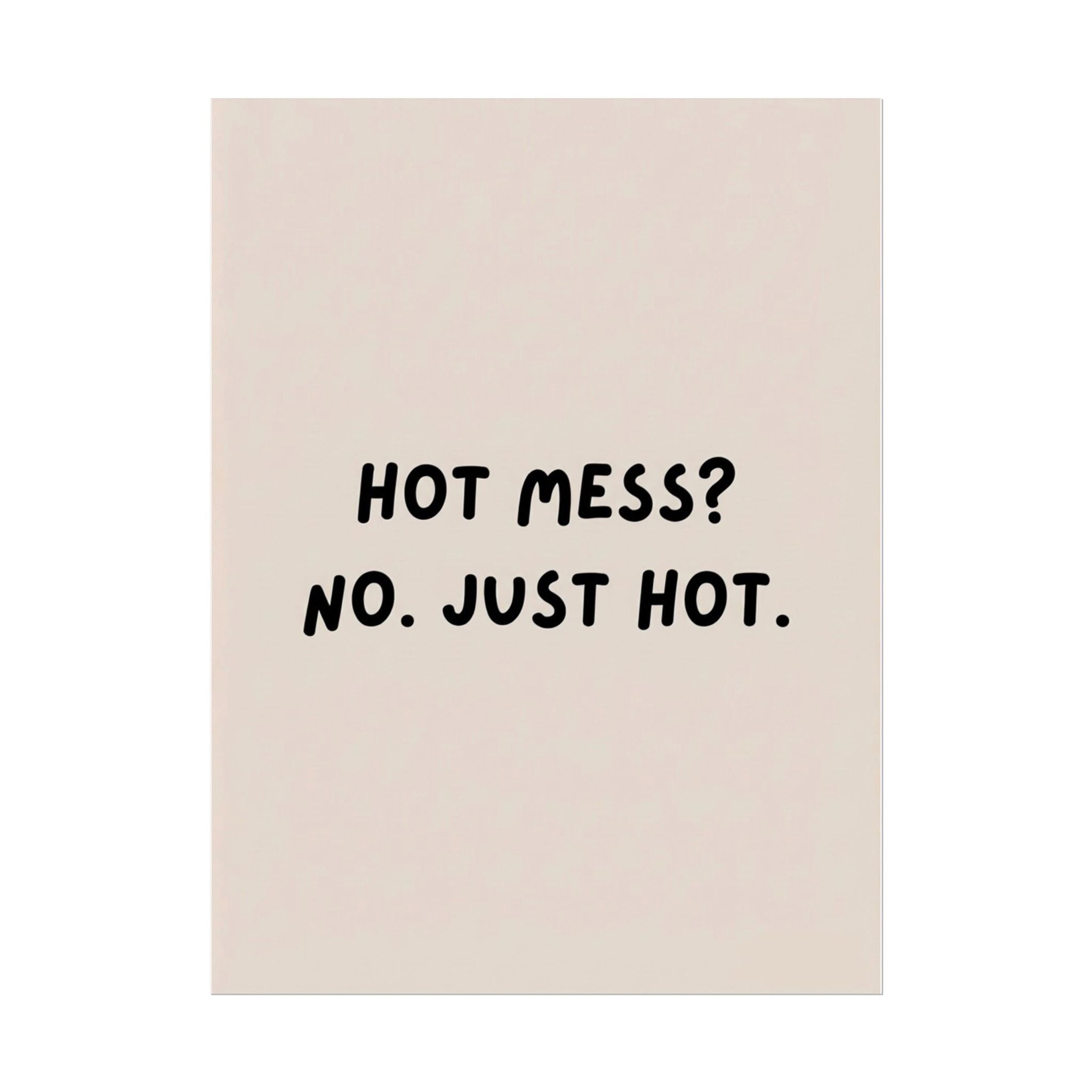 Rolled Poster — Hot Mess? No. Just Hot.