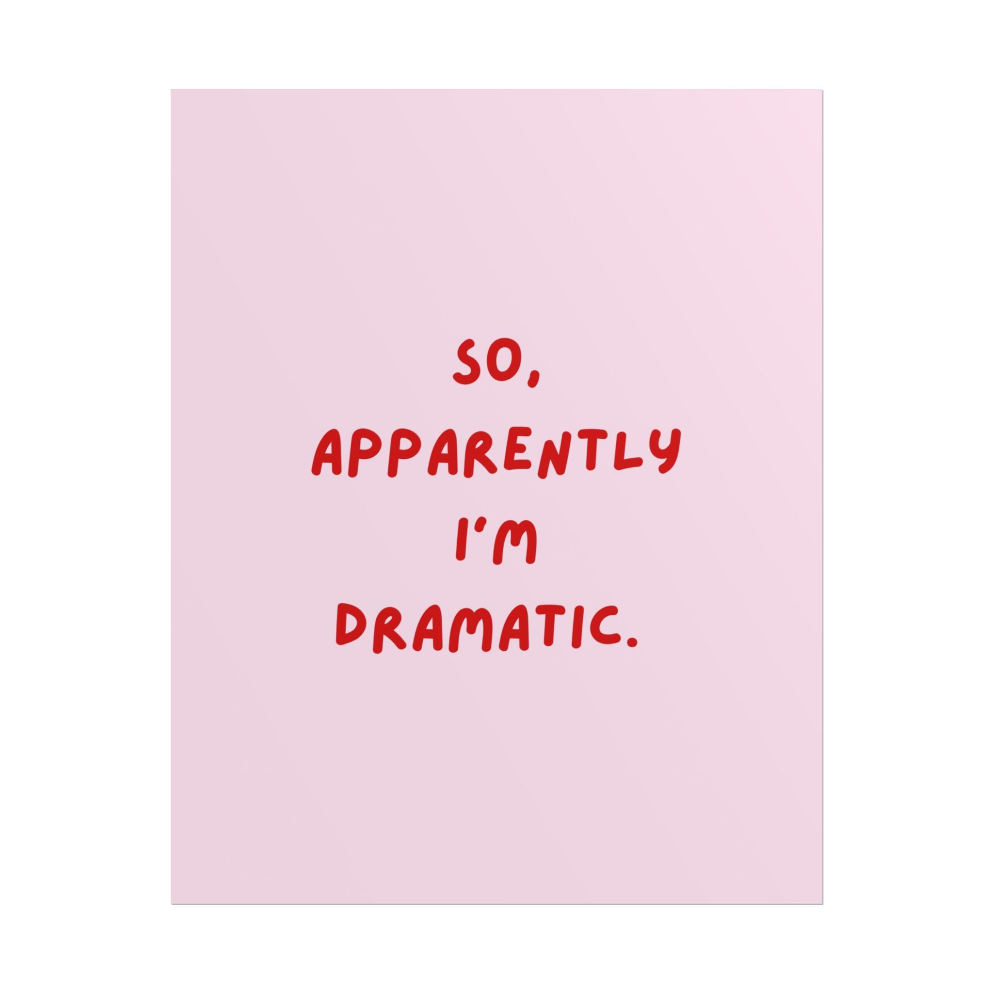 Rolled Poster — So, Apparently I'm Dramatic.