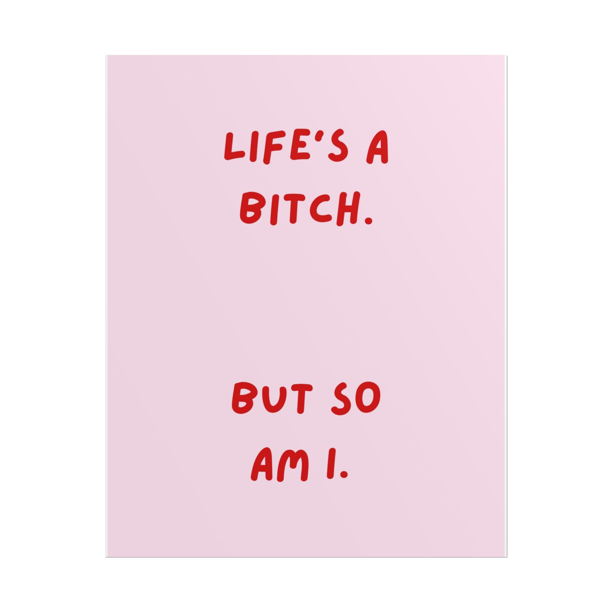 Rolled Poster — Life's a Bitch. But So Am I.