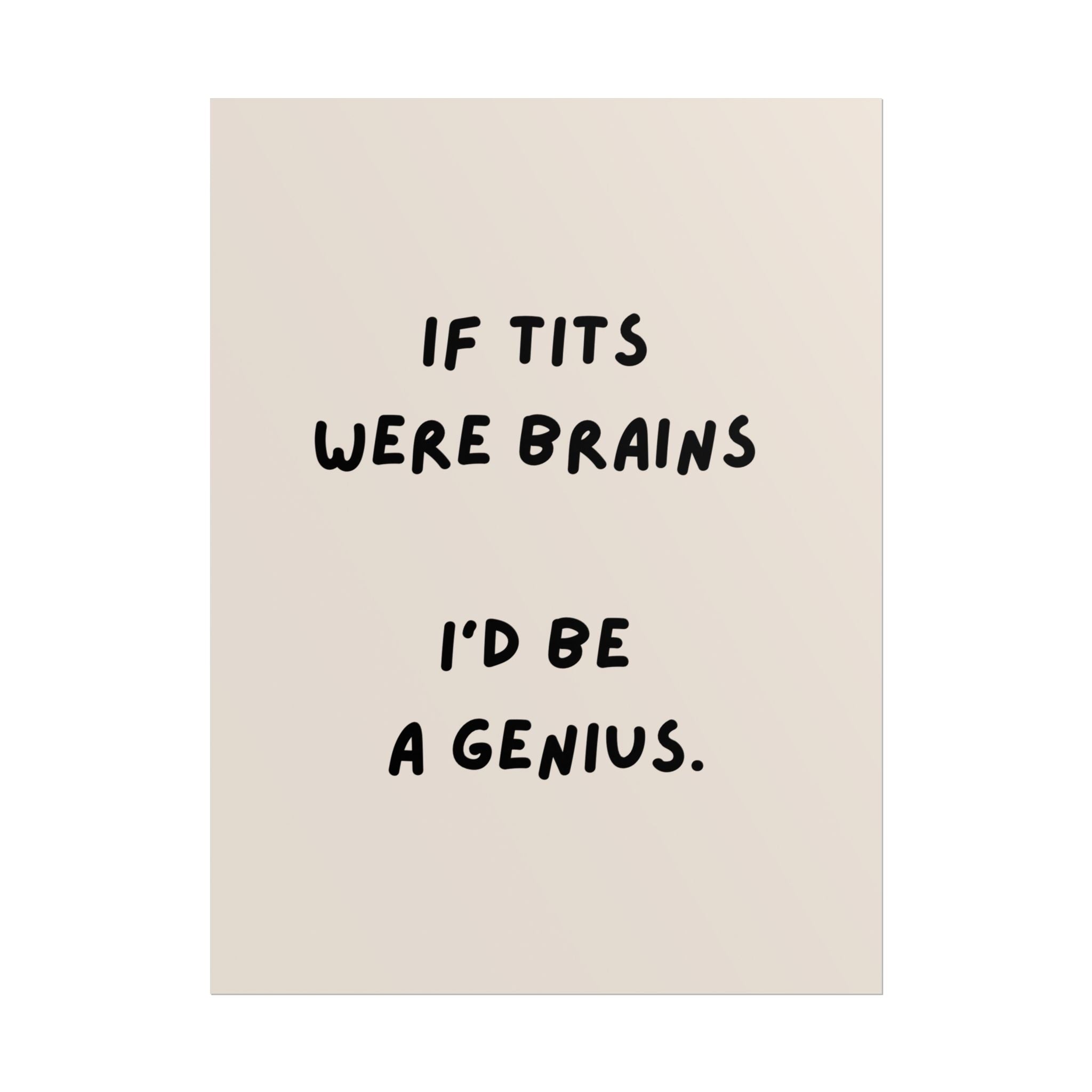 Rolled Poster —If Tits Were Brains I’d Be a Genius