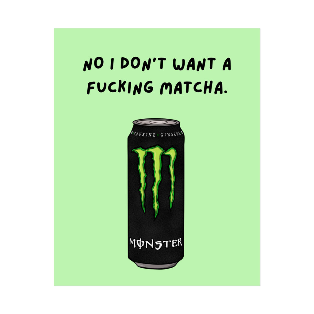 Rolled Poster — No I don’t want a f*cking matcha- monster