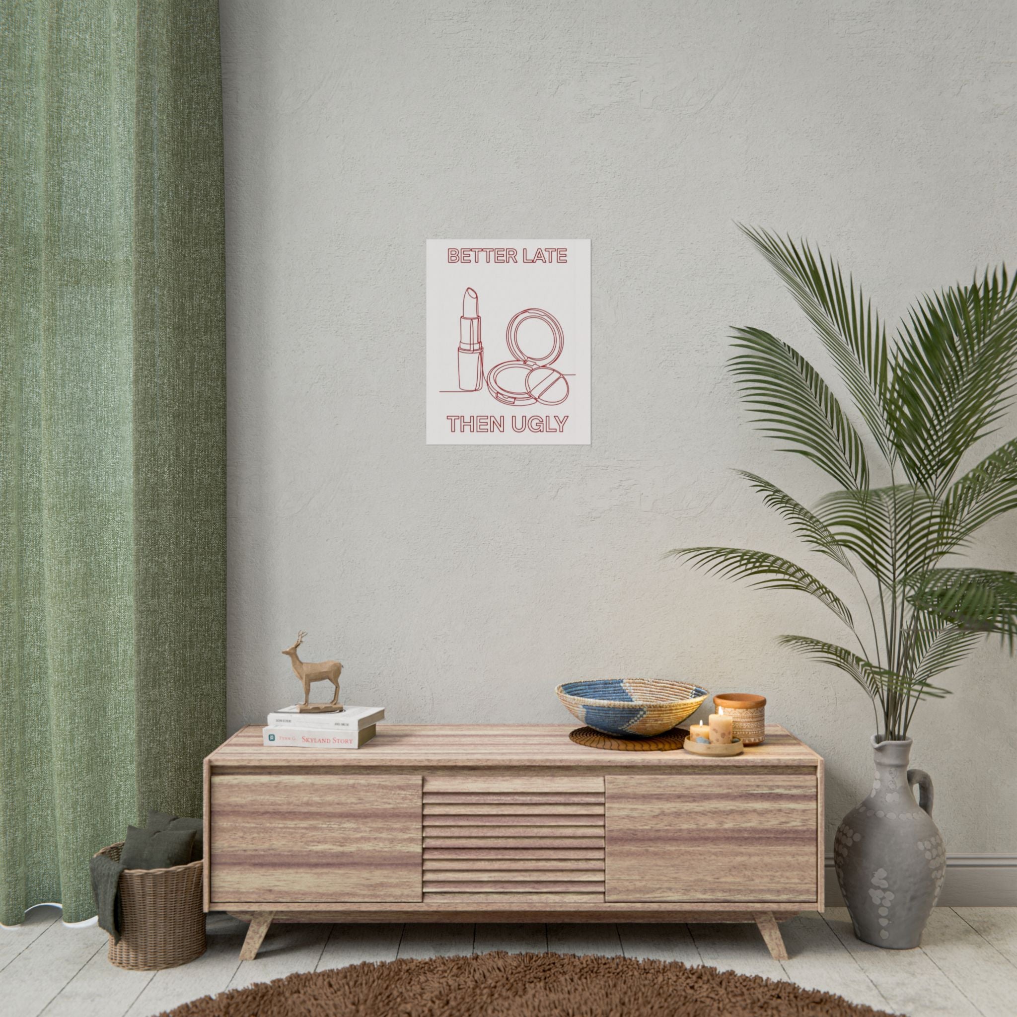 Rolled Poster - Better Late Than Ugly