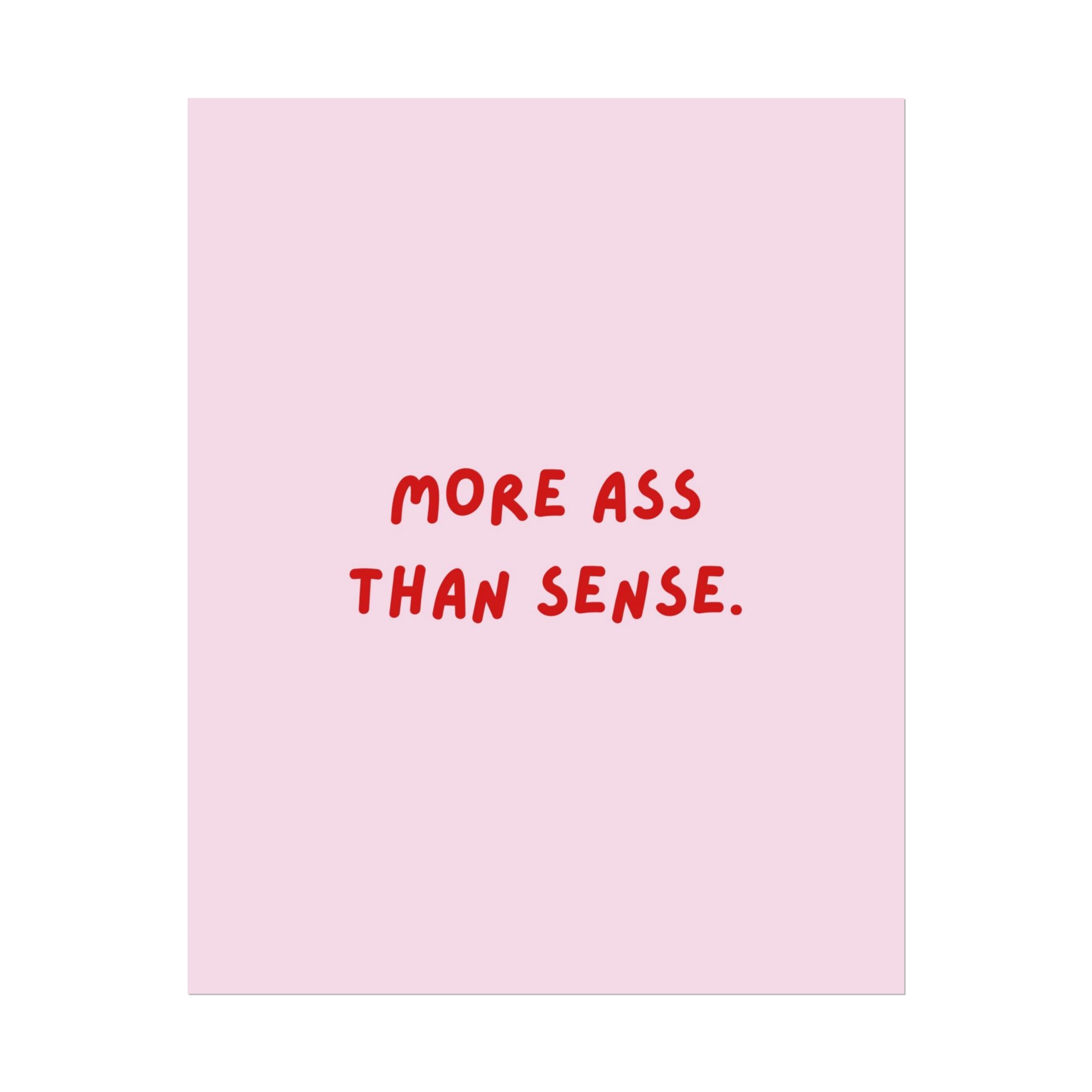 Rolled Poster — More Ass Than Sense.