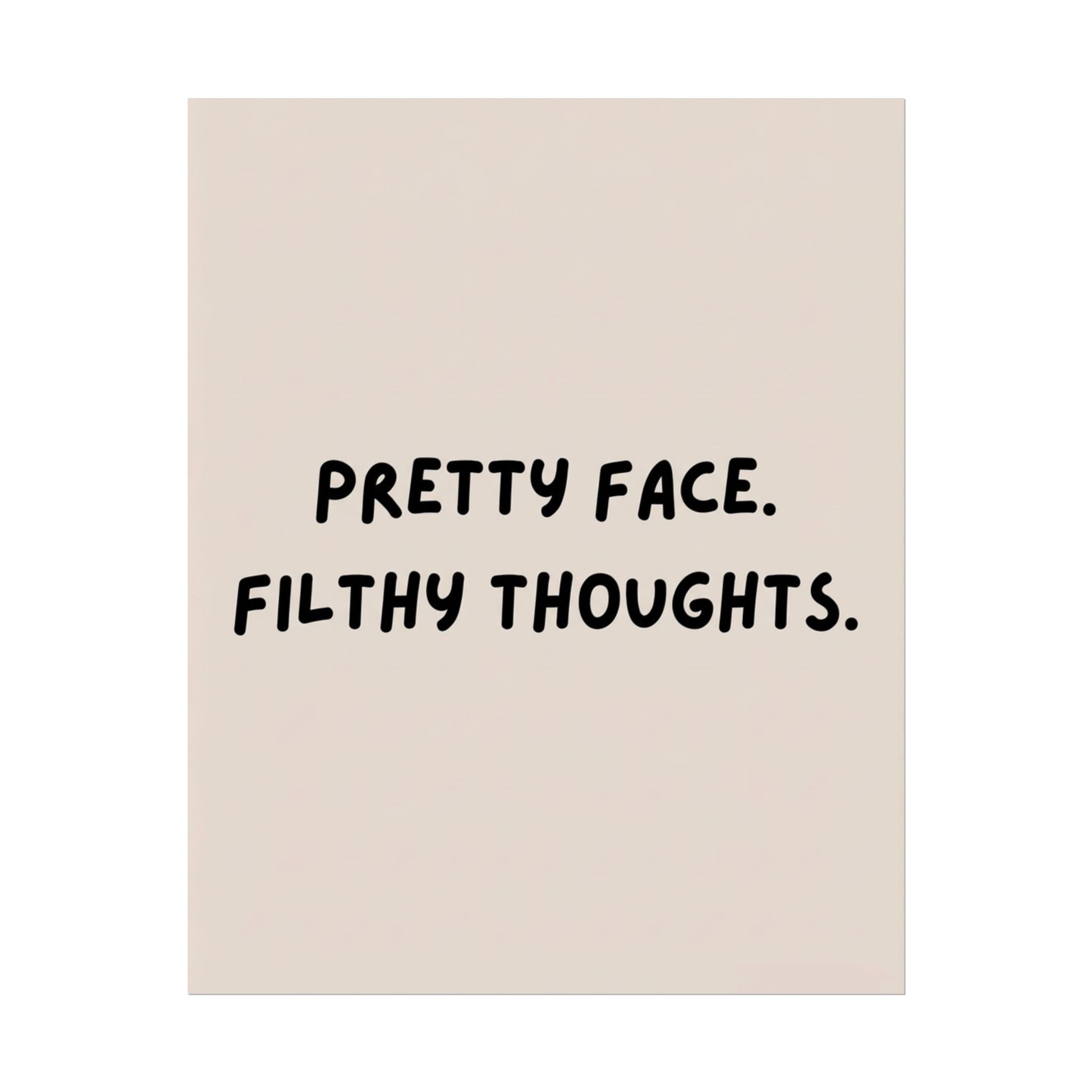 Rolled Poster — Pretty Face. Filthy Thoughts.