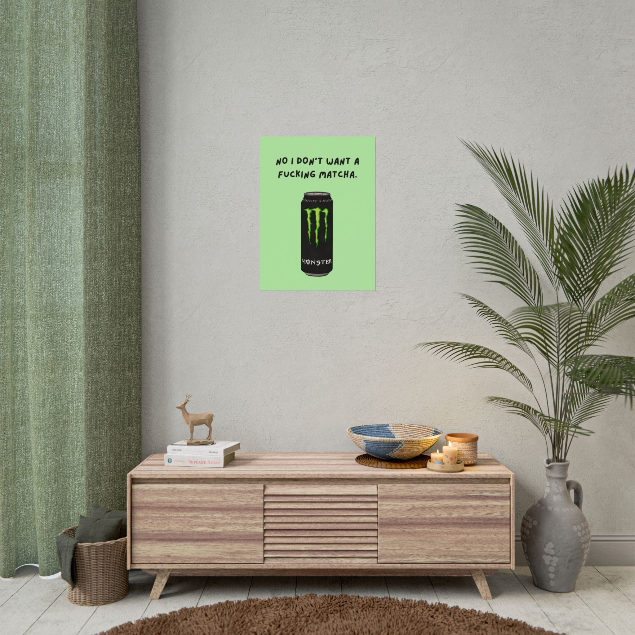 Rolled Poster — No I don’t want a f*cking matcha- monster