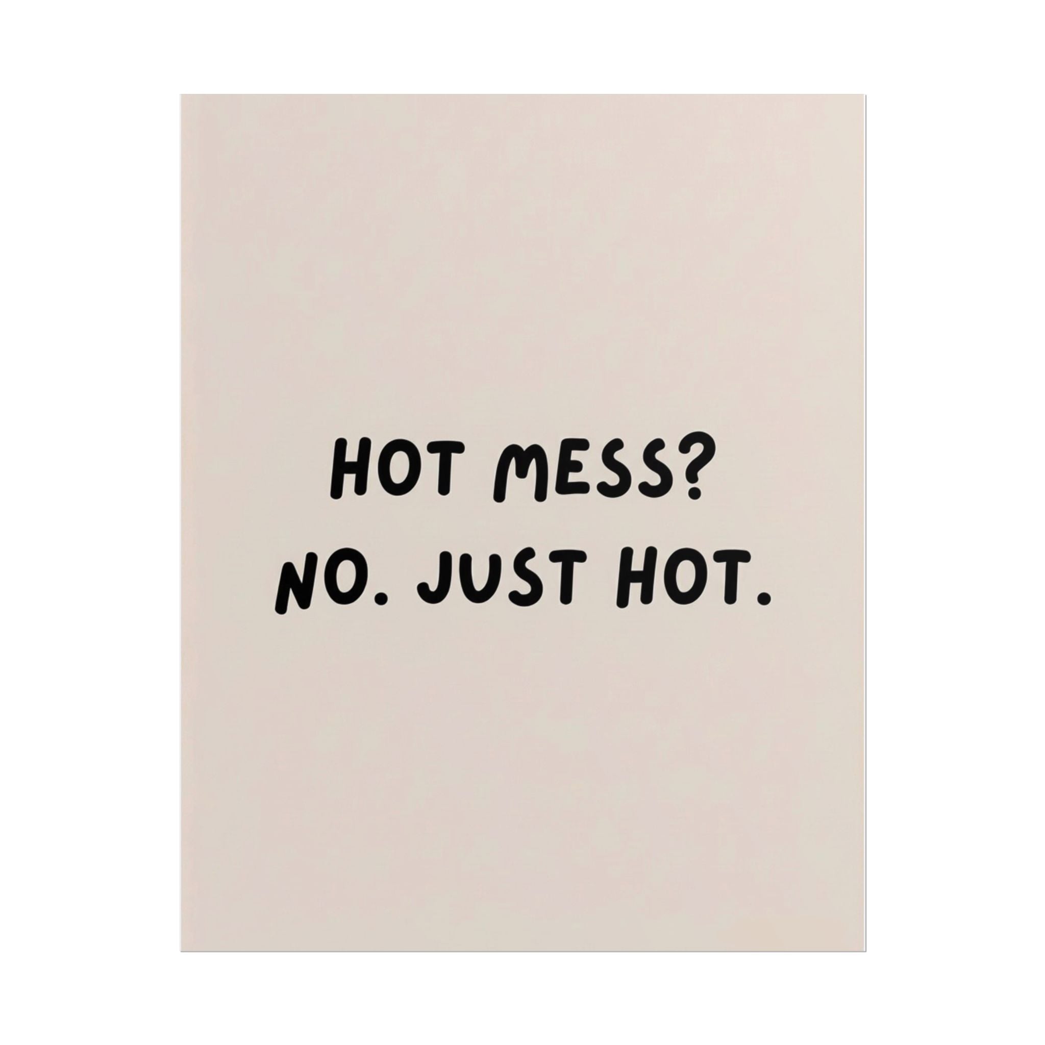 Rolled Poster — Hot Mess? No. Just Hot.