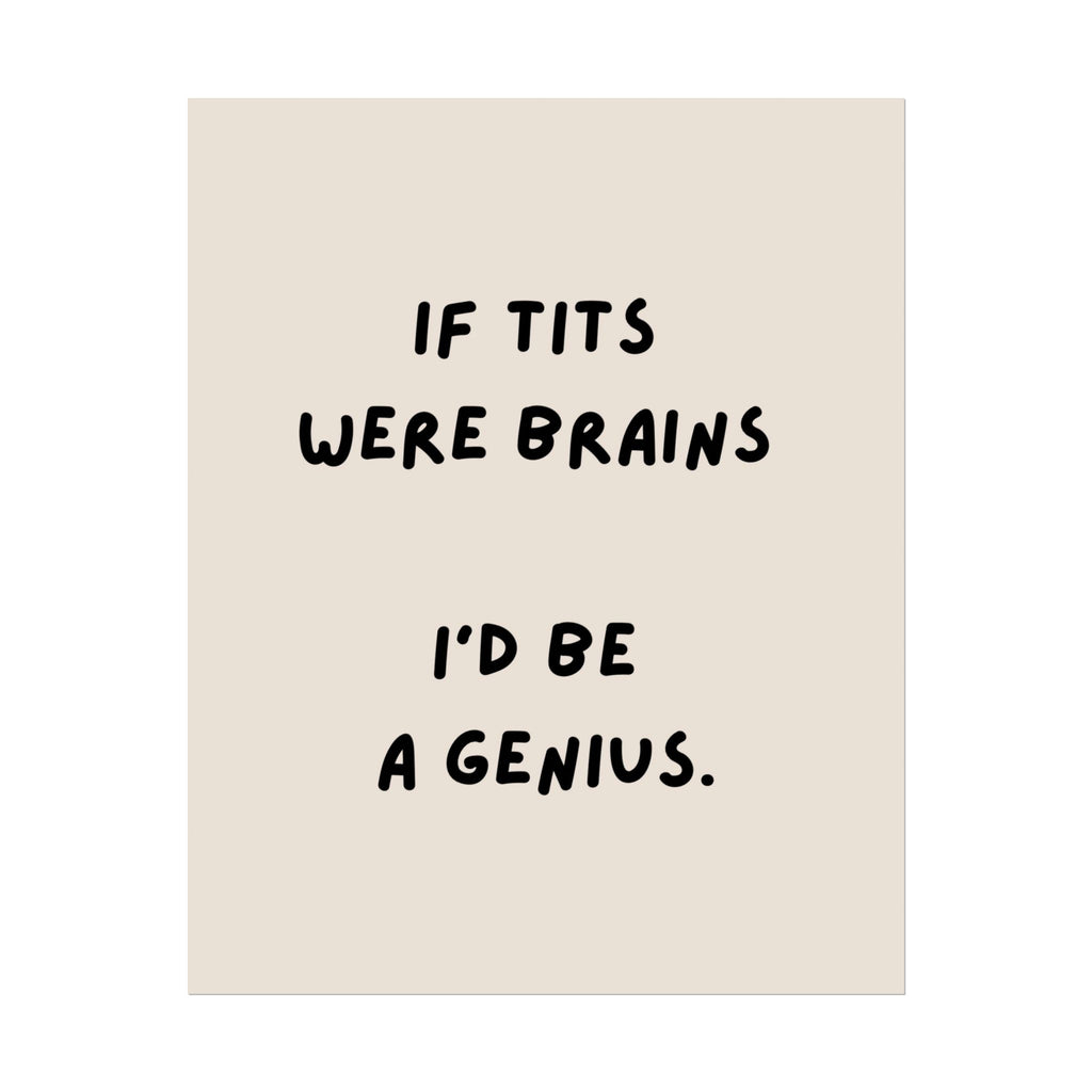 Rolled Poster —If Tits Were Brains I’d Be a Genius