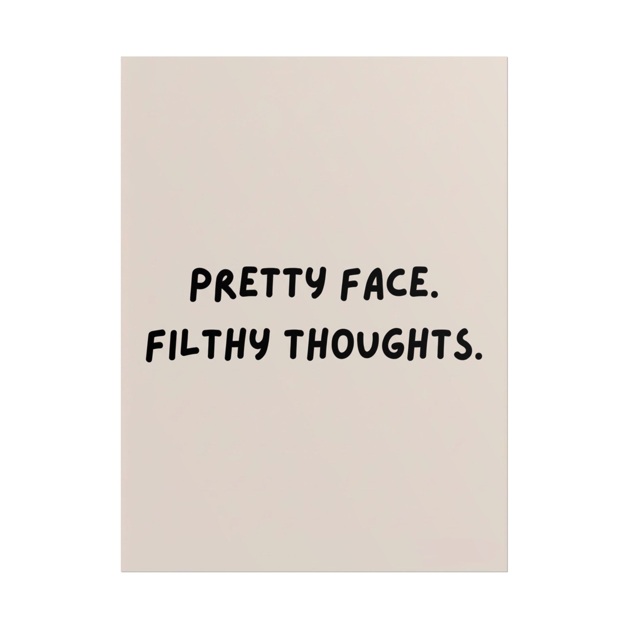Rolled Poster — Pretty Face. Filthy Thoughts.