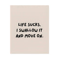 Rolled Poster – Life Sucks. I Swallow It and Move On.