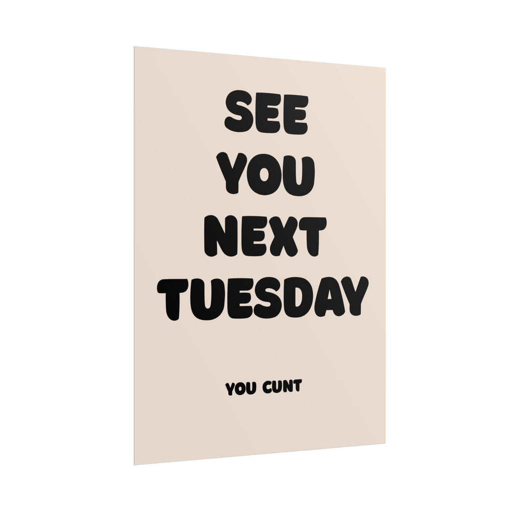Rolled Poster - See You Next Tuesday