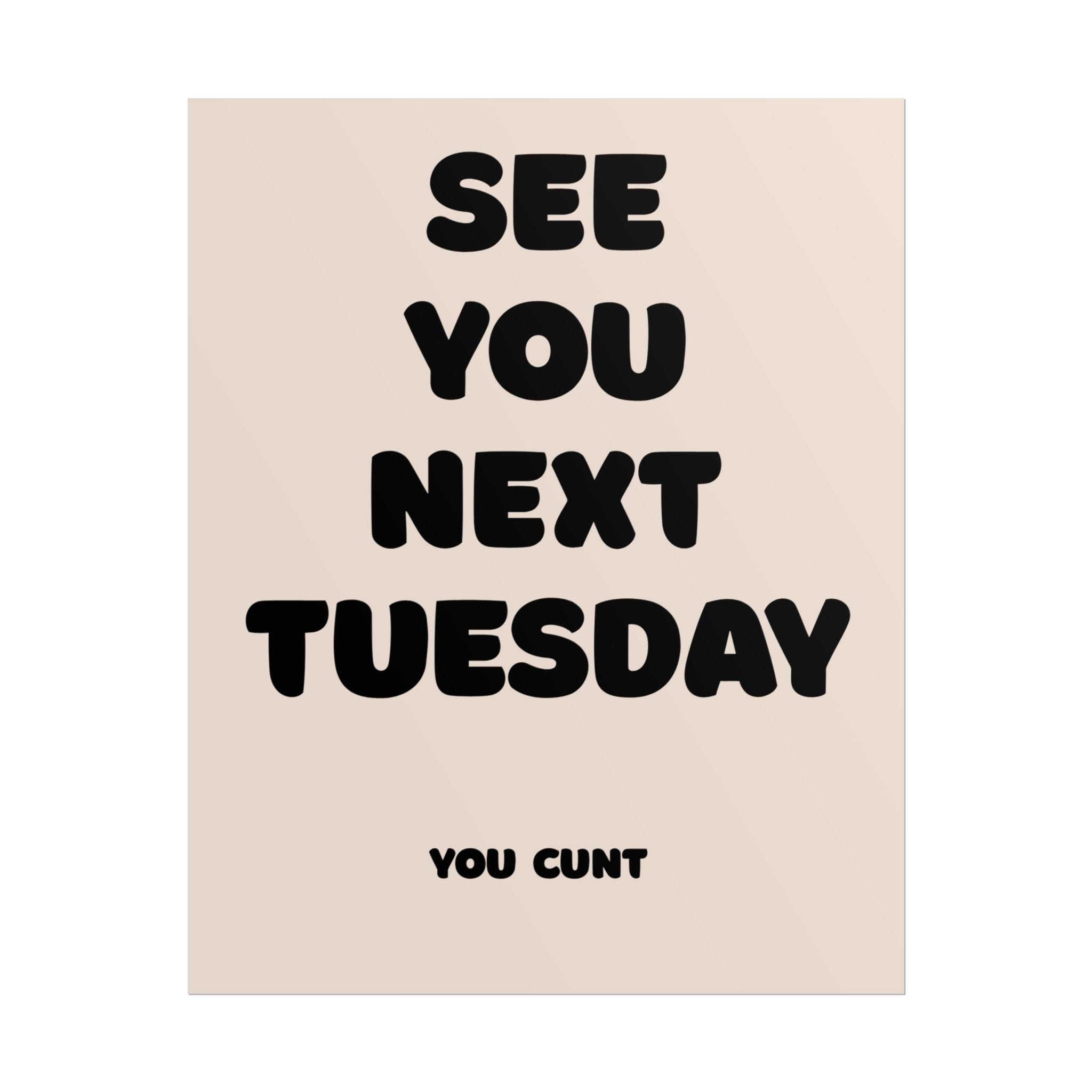 Rolled Poster - See You Next Tuesday