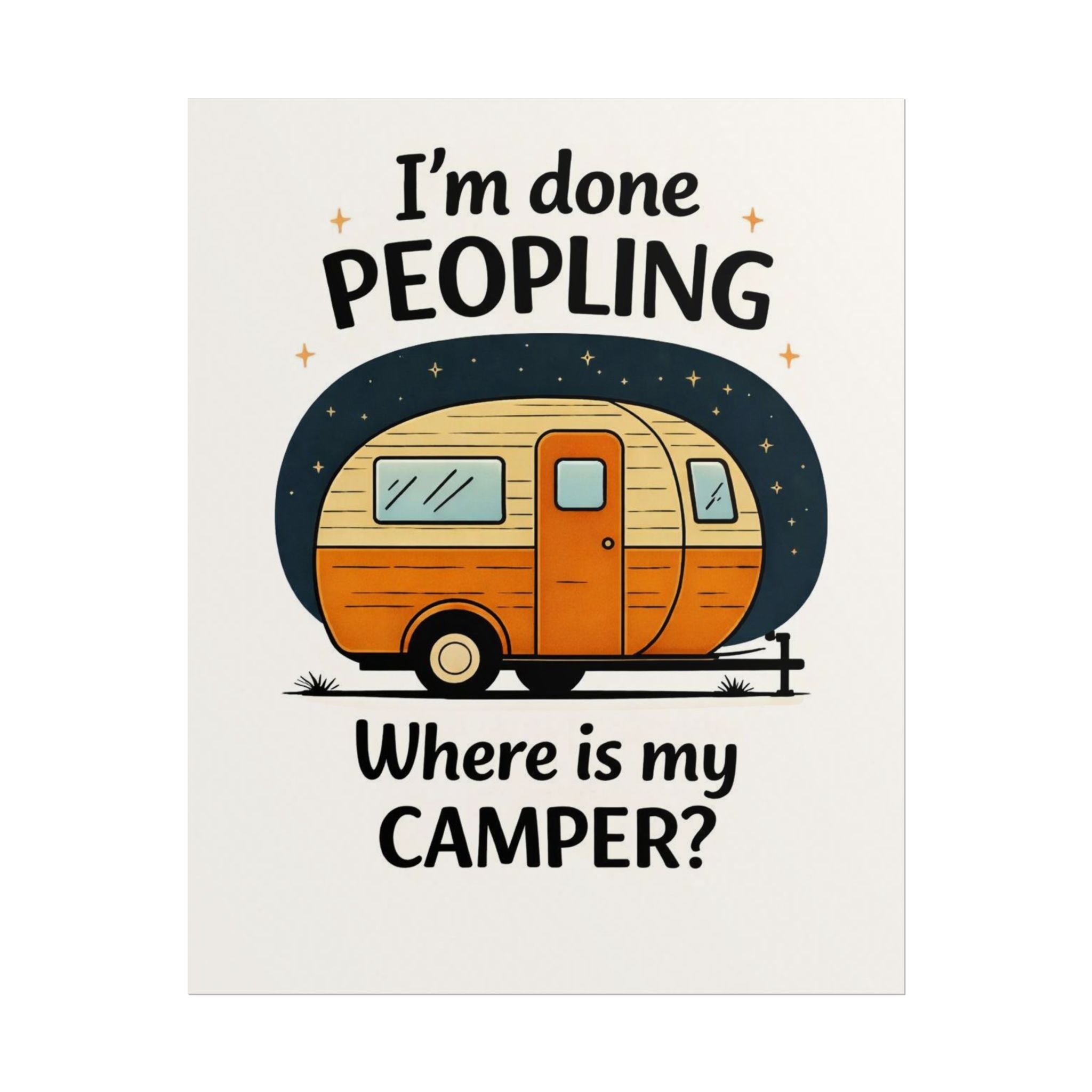Rolled Poster – I’m Done Peopling, Where Is My Camper?