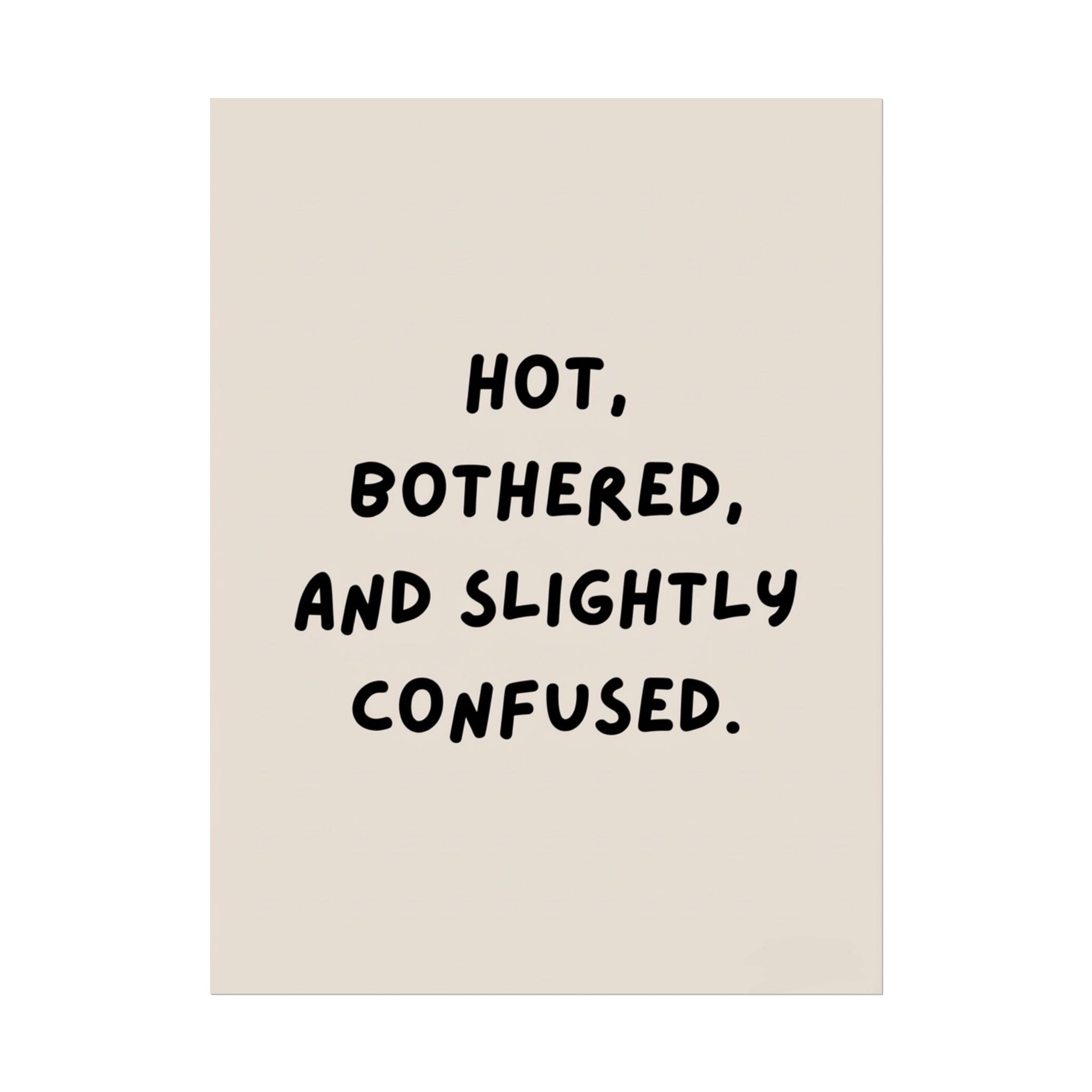 Rolled Poster — Hot, Bothered, and Slightly Confused